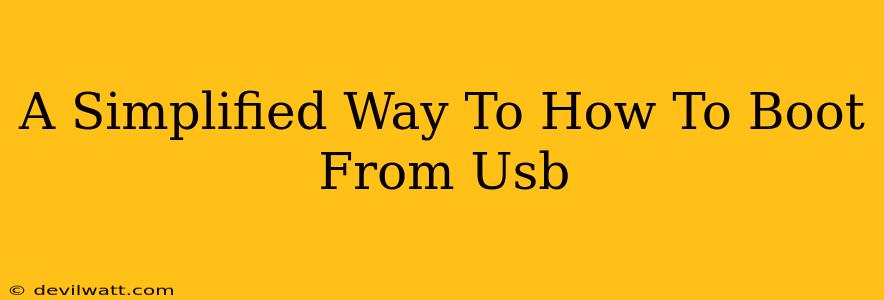 A Simplified Way To How To Boot From Usb