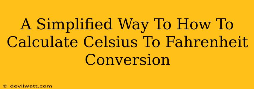 A Simplified Way To How To Calculate Celsius To Fahrenheit Conversion