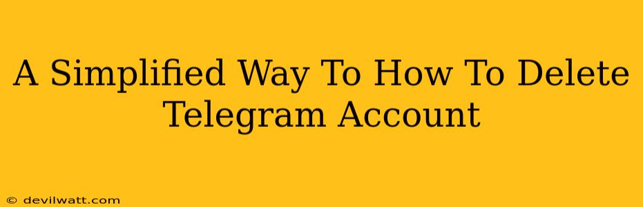 A Simplified Way To How To Delete Telegram Account