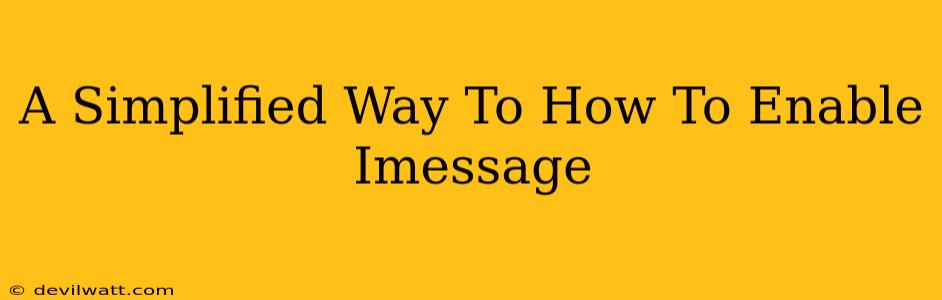 A Simplified Way To How To Enable Imessage