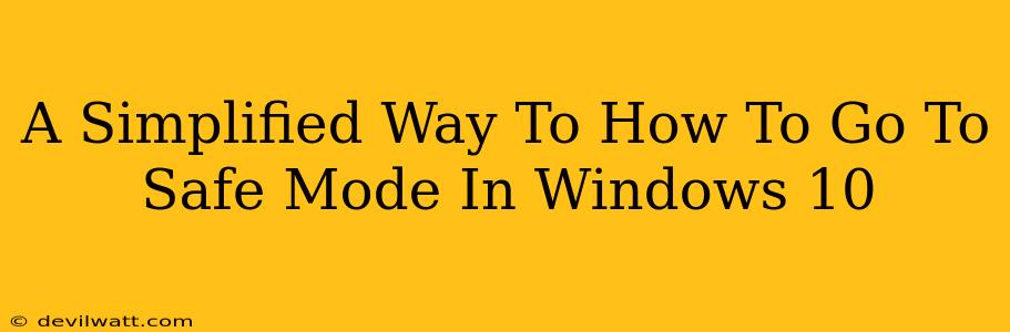 A Simplified Way To How To Go To Safe Mode In Windows 10