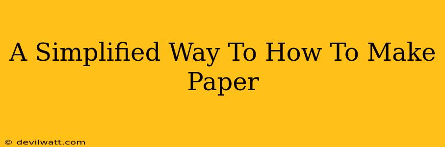 A Simplified Way To How To Make Paper