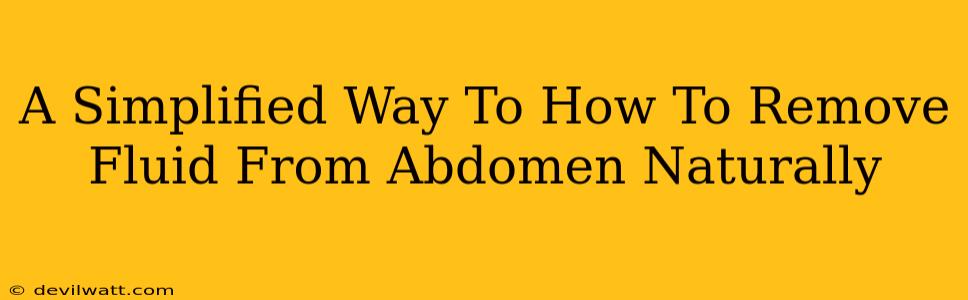 A Simplified Way To How To Remove Fluid From Abdomen Naturally