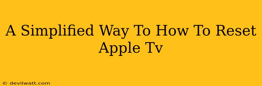 A Simplified Way To How To Reset Apple Tv