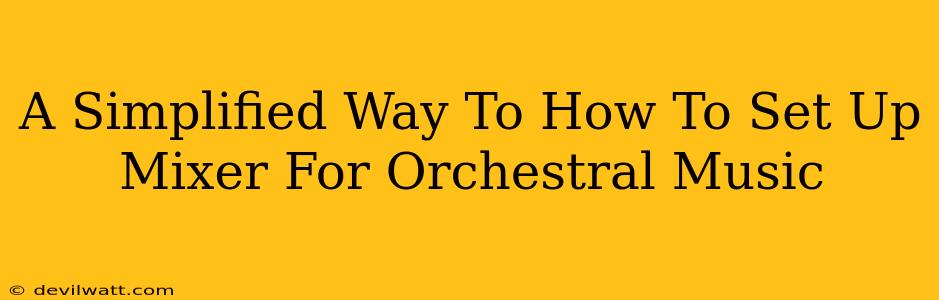 A Simplified Way To How To Set Up Mixer For Orchestral Music