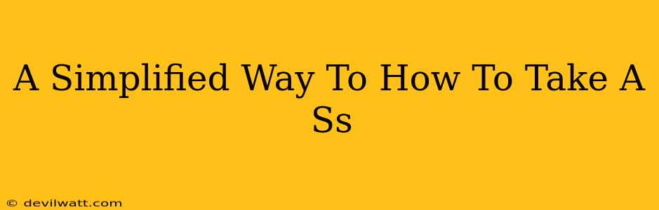 A Simplified Way To How To Take A Ss