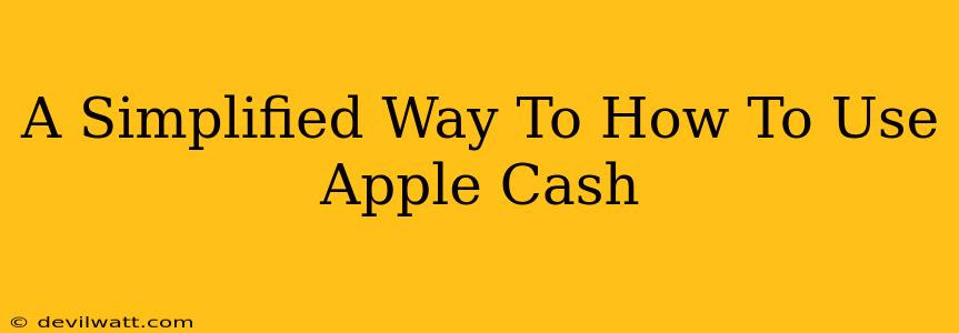 A Simplified Way To How To Use Apple Cash