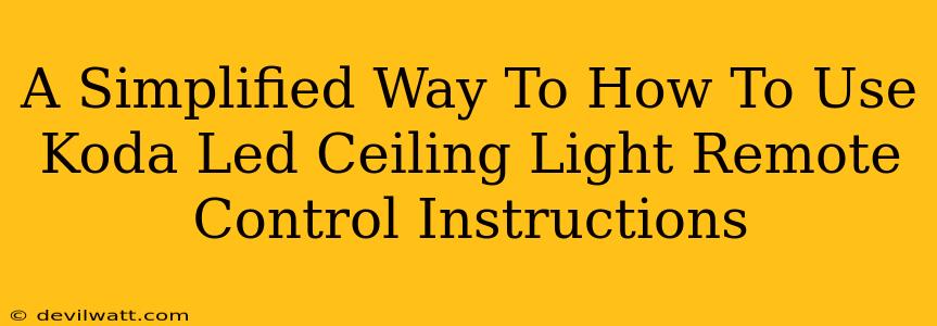 A Simplified Way To How To Use Koda Led Ceiling Light Remote Control Instructions