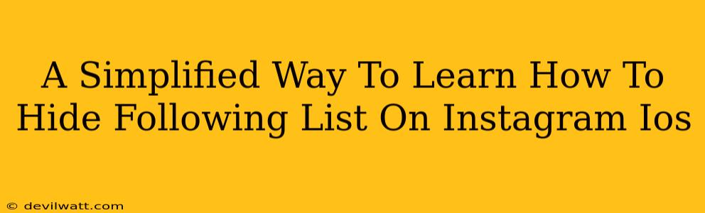A Simplified Way To Learn How To Hide Following List On Instagram Ios
