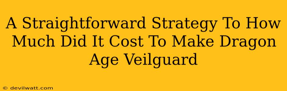 A Straightforward Strategy To How Much Did It Cost To Make Dragon Age Veilguard