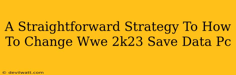 A Straightforward Strategy To How To Change Wwe 2k23 Save Data Pc