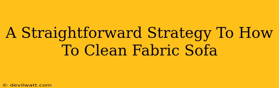 A Straightforward Strategy To How To Clean Fabric Sofa