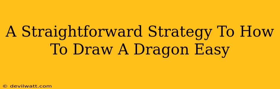 A Straightforward Strategy To How To Draw A Dragon Easy