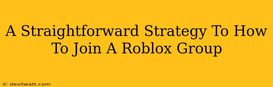 A Straightforward Strategy To How To Join A Roblox Group