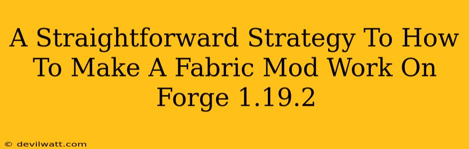 A Straightforward Strategy To How To Make A Fabric Mod Work On Forge 1.19.2