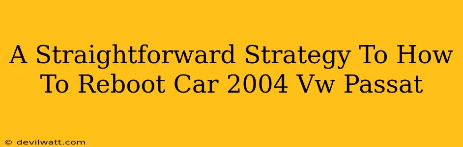 A Straightforward Strategy To How To Reboot Car 2004 Vw Passat