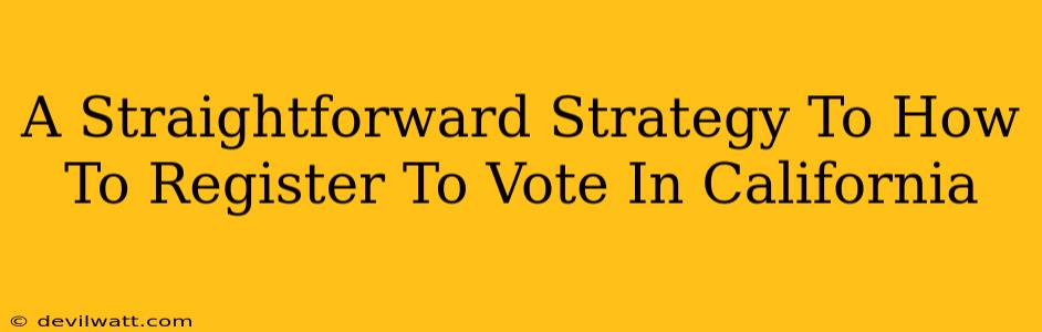 A Straightforward Strategy To How To Register To Vote In California
