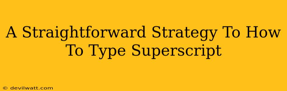 A Straightforward Strategy To How To Type Superscript