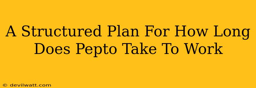 A Structured Plan For How Long Does Pepto Take To Work