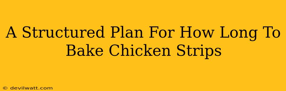 A Structured Plan For How Long To Bake Chicken Strips