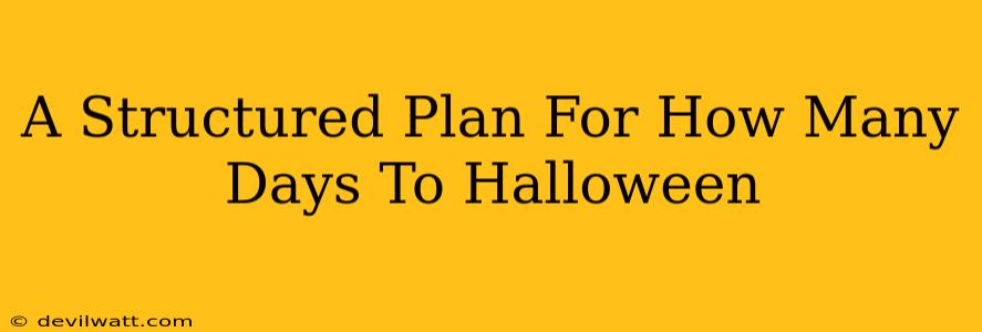 A Structured Plan For How Many Days To Halloween