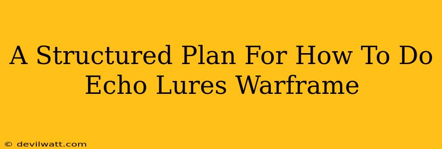 A Structured Plan For How To Do Echo Lures Warframe
