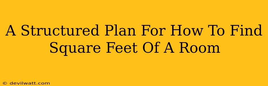 A Structured Plan For How To Find Square Feet Of A Room