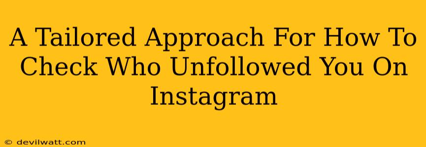 A Tailored Approach For How To Check Who Unfollowed You On Instagram