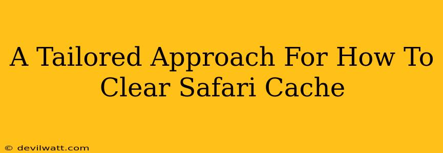 A Tailored Approach For How To Clear Safari Cache