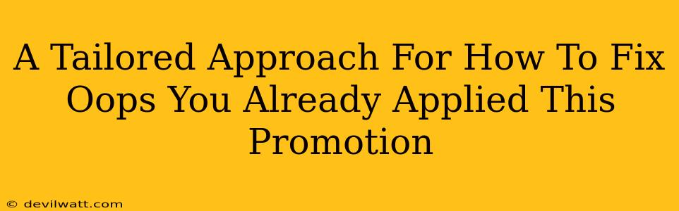 A Tailored Approach For How To Fix Oops You Already Applied This Promotion