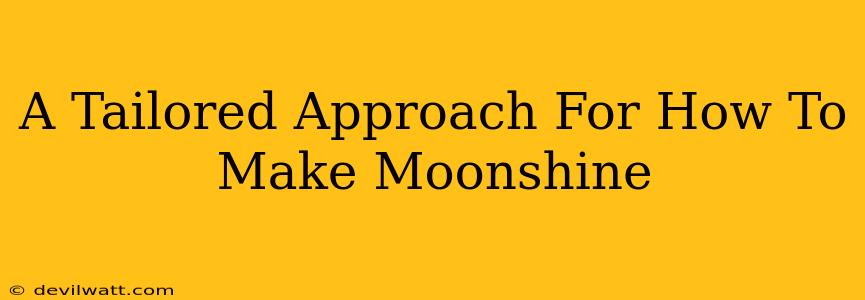 A Tailored Approach For How To Make Moonshine