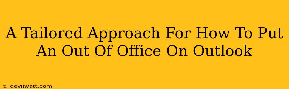 A Tailored Approach For How To Put An Out Of Office On Outlook