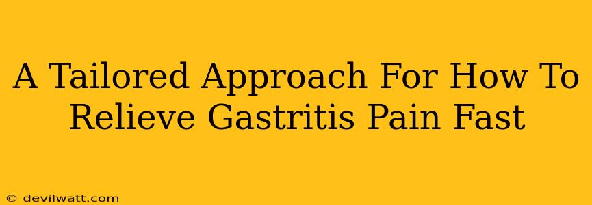 A Tailored Approach For How To Relieve Gastritis Pain Fast