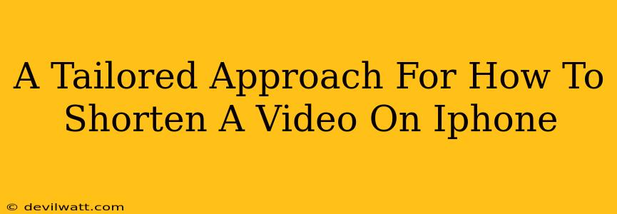 A Tailored Approach For How To Shorten A Video On Iphone