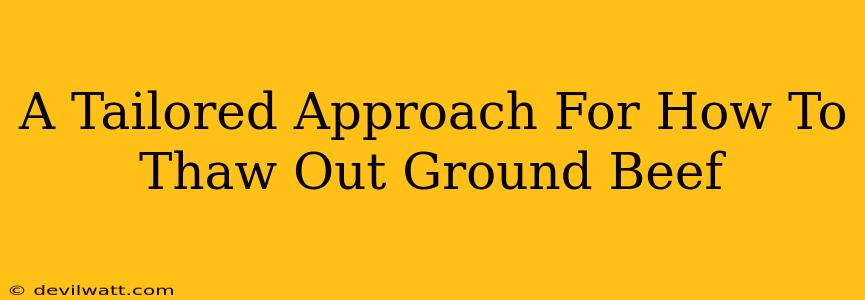 A Tailored Approach For How To Thaw Out Ground Beef
