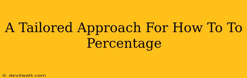 A Tailored Approach For How To To Percentage