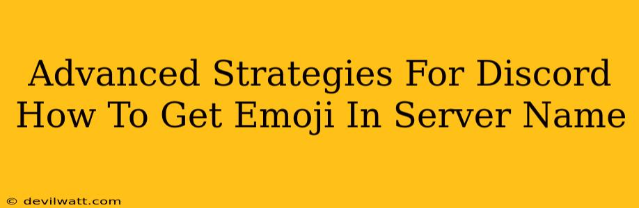 Advanced Strategies For Discord How To Get Emoji In Server Name
