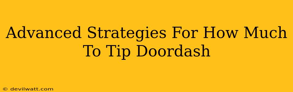 Advanced Strategies For How Much To Tip Doordash