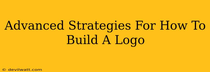 Advanced Strategies For How To Build A Logo