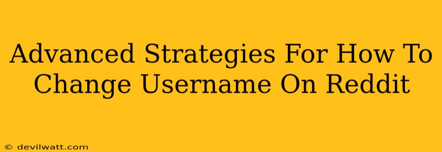 Advanced Strategies For How To Change Username On Reddit