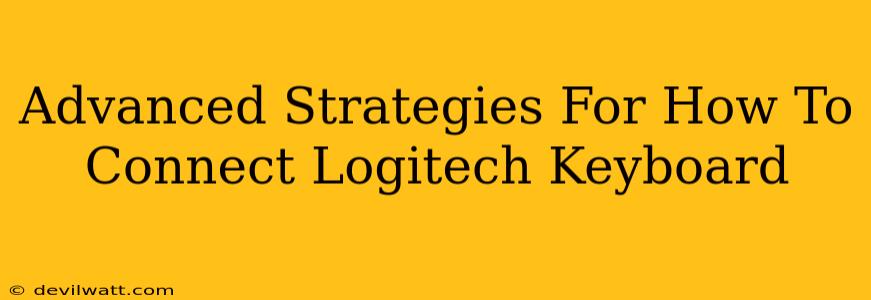 Advanced Strategies For How To Connect Logitech Keyboard