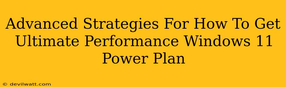 Advanced Strategies For How To Get Ultimate Performance Windows 11 Power Plan