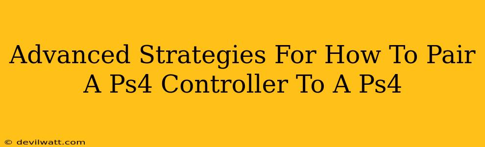 Advanced Strategies For How To Pair A Ps4 Controller To A Ps4