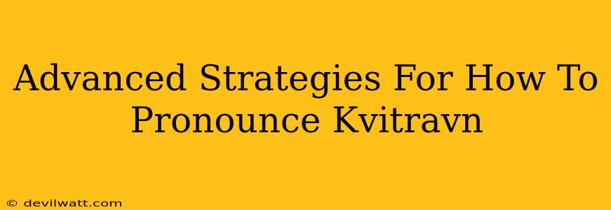 Advanced Strategies For How To Pronounce Kvitravn