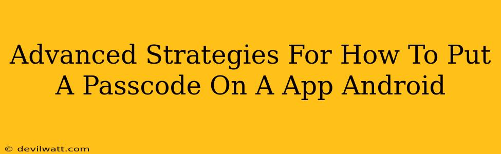 Advanced Strategies For How To Put A Passcode On A App Android
