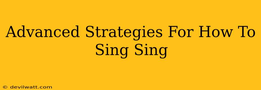 Advanced Strategies For How To Sing Sing