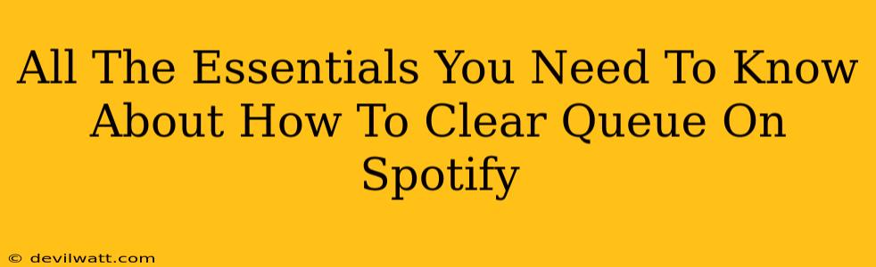 All The Essentials You Need To Know About How To Clear Queue On Spotify