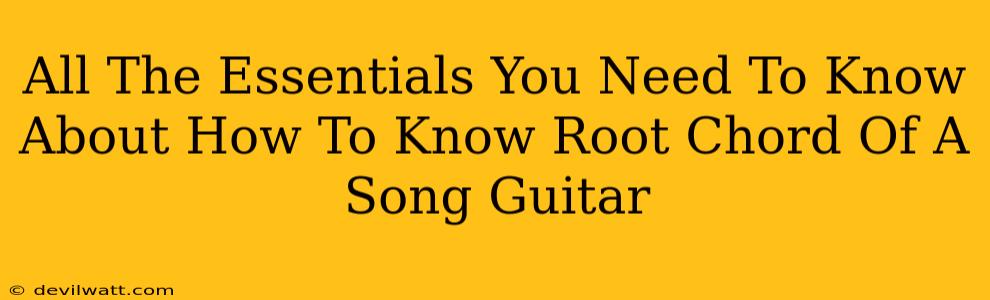 All The Essentials You Need To Know About How To Know Root Chord Of A Song Guitar