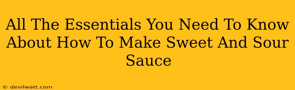 All The Essentials You Need To Know About How To Make Sweet And Sour Sauce