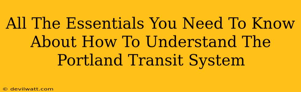 All The Essentials You Need To Know About How To Understand The Portland Transit System